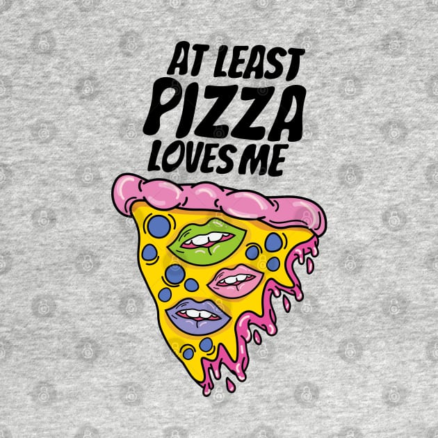 At least pizza loves me by Sourdigitals